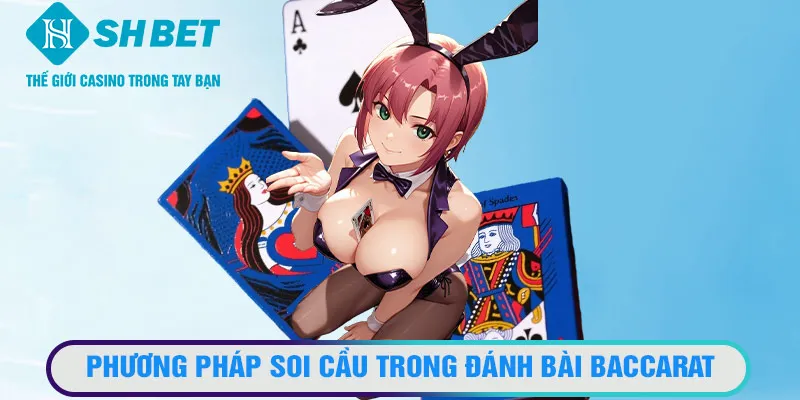Phương pháp soi cầu trong đánh bài Baccarat online ở SHBET